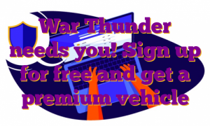 War Thunder needs you! Sign up for free and get a premium vehicle