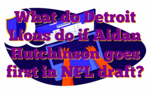 What do Detroit Lions do if Aidan Hutchinson goes first in NFL draft?