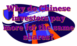 Why do Chinese investors pay more for the same shares?