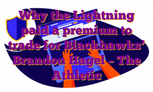 Why the Lightning paid a premium to trade for Blackhawks’ Brandon Hagel – The Athletic