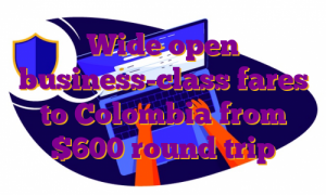 Wide open business-class fares to Colombia from $600 round trip