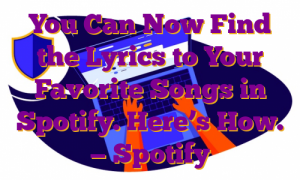 You Can Now Find the Lyrics to Your Favorite Songs in Spotify. Here’s How. — Spotify