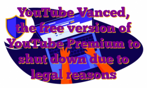 YouTube Vanced, the free version of YouTube Premium to shut down due to legal reasons