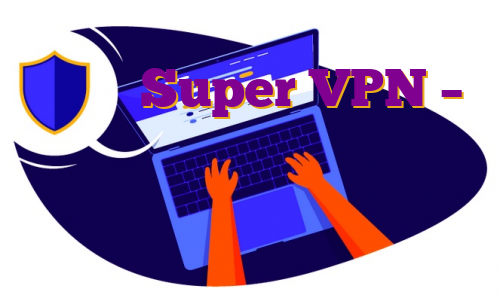 دانلود Super VPN – دانلود سوپر وی پی ان منحصر به فرد