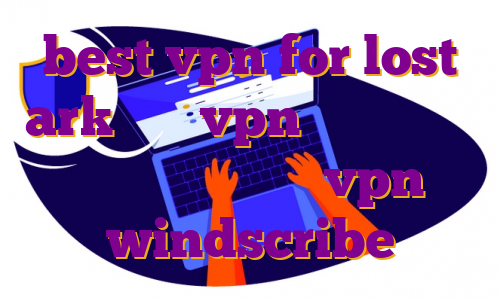 best vpn for lost ark خرید vpn برای دور زدن تحریم ساخت اکانت vpn windscribe