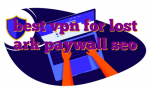 best vpn for lost ark paywall seo خرید فیلتر شکن تونل