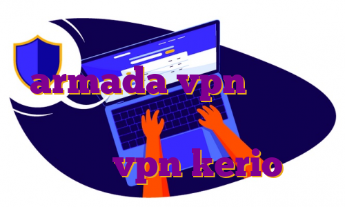 فیلتر شکن نامحدود رایگان با armada vpn با لینک مستقیم اکانت پرمیوم یک ماهه خرید شارژ vpn kerio