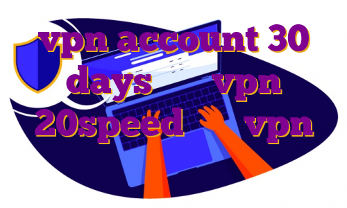 vpn account 30 days خرید vpn 20speed خرید vpn کانادا