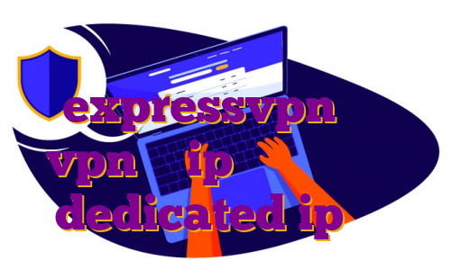 اکانت رایگان expressvpn خرید vpn با ip اختصاصی مالزی dedicated ip چیست